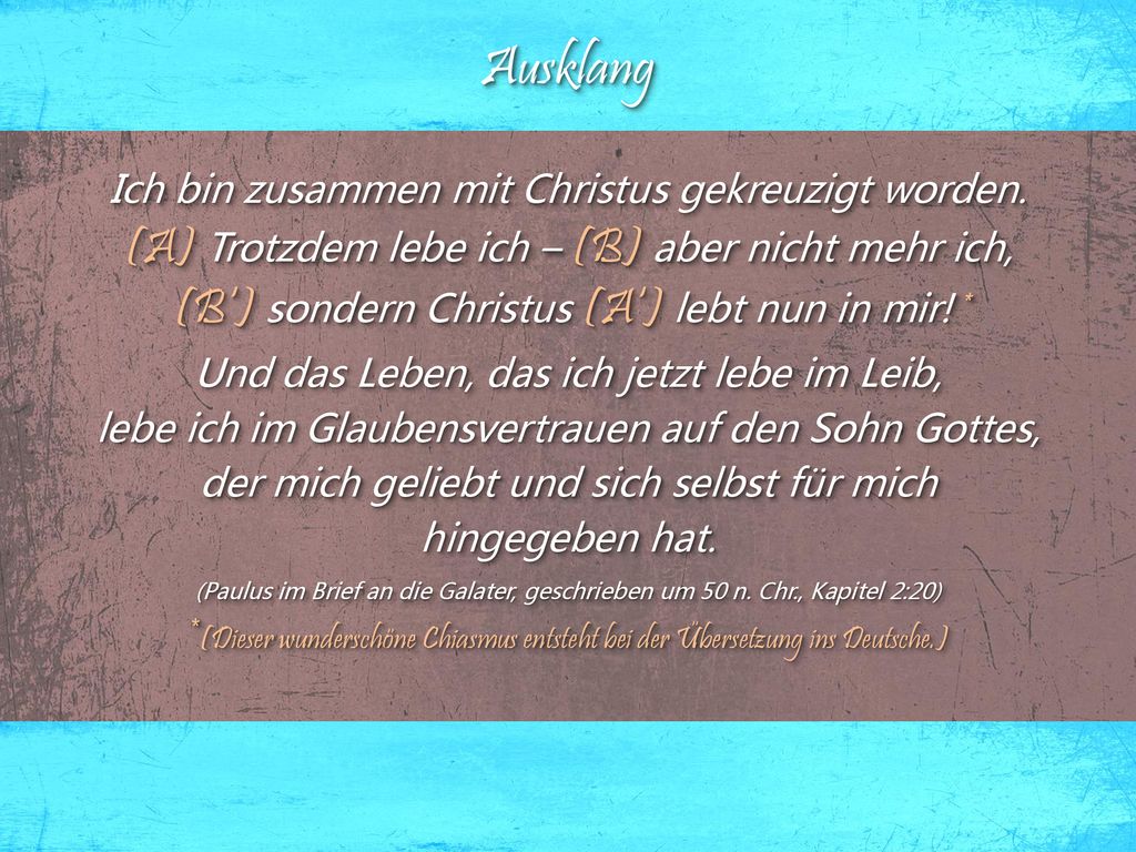 Ausklang (A) Trotzdem lebe ich – (B) aber nicht mehr ich,