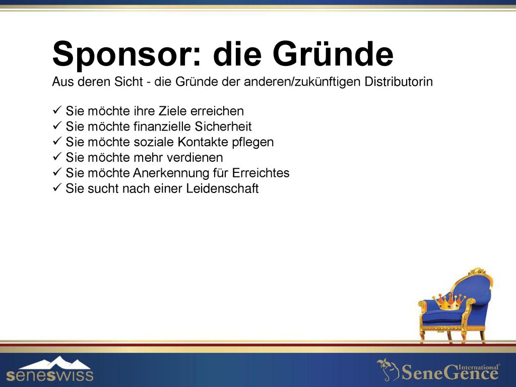 Sponsor: die Gründe Aus deren Sicht - die Gründe der anderen/zukünftigen Distributorin. Sie möchte ihre Ziele erreichen.
