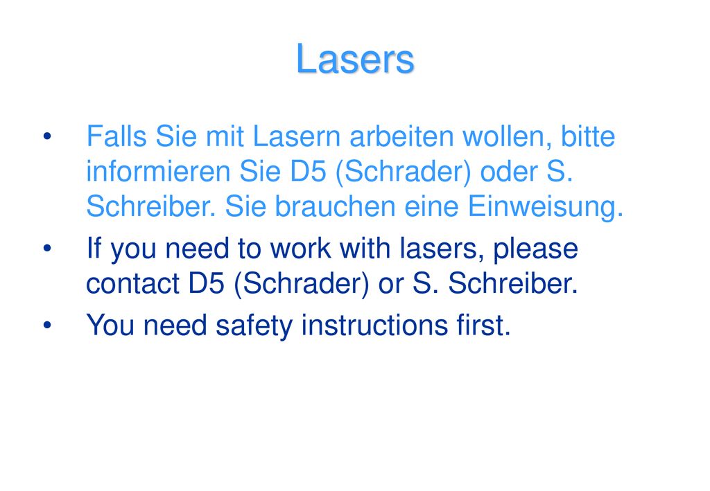 Lasers Falls Sie mit Lasern arbeiten wollen, bitte informieren Sie D5 (Schrader) oder S. Schreiber. Sie brauchen eine Einweisung.