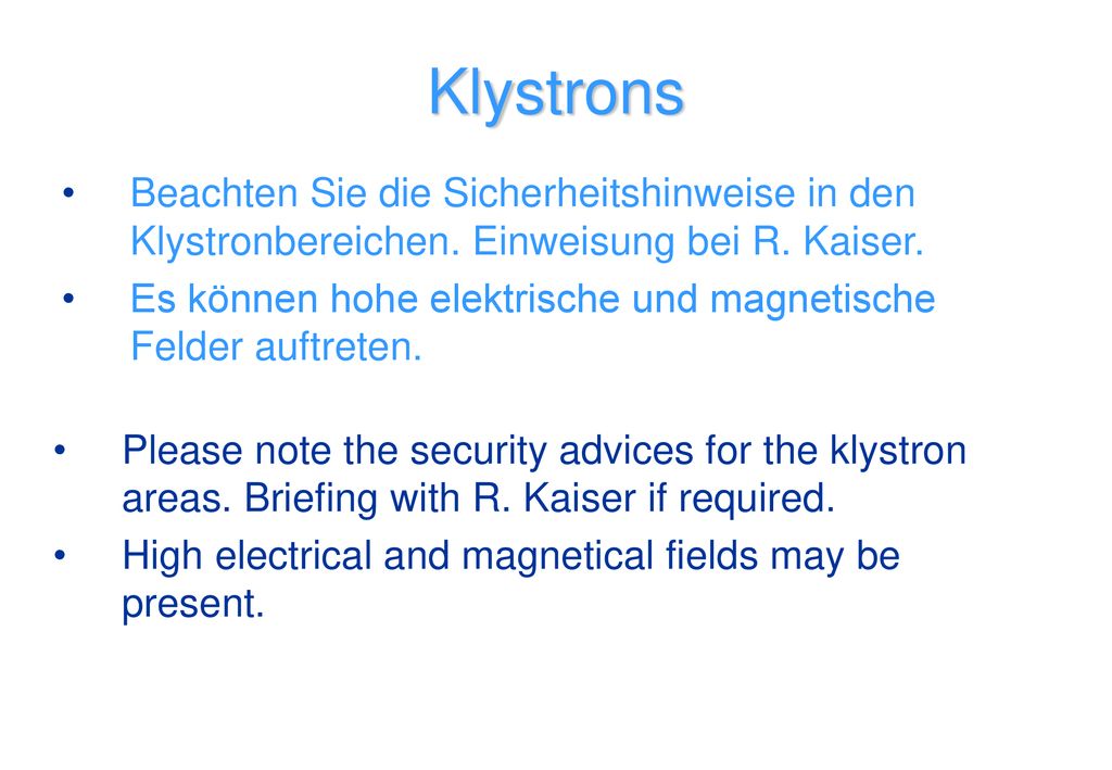 Klystrons Beachten Sie die Sicherheitshinweise in den Klystronbereichen. Einweisung bei R. Kaiser.