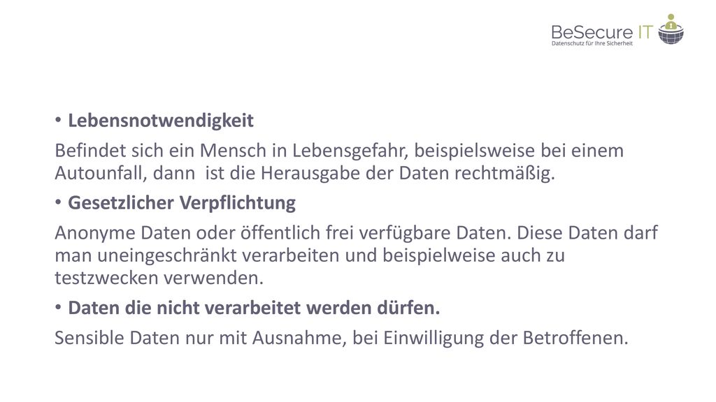 Lebensnotwendigkeit Befindet sich ein Mensch in Lebensgefahr, beispielsweise bei einem Autounfall, dann ist die Herausgabe der Daten rechtmäßig.