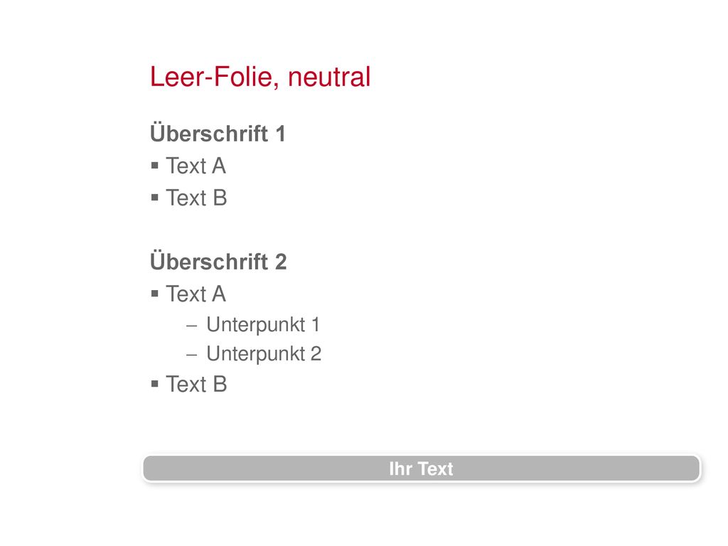 Leer-Folie, neutral Überschrift 1 Text A Text B Überschrift 2