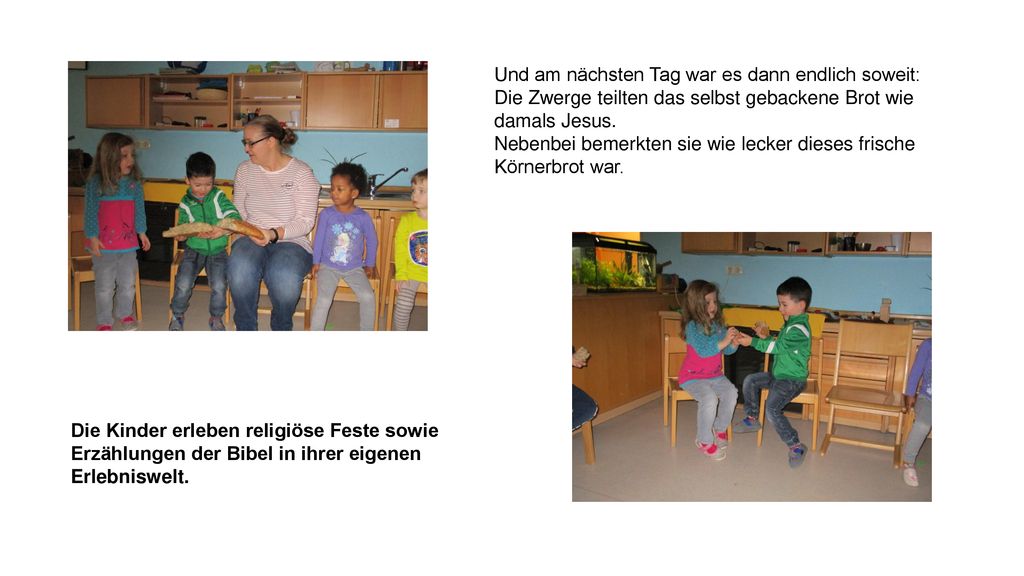 Und am nächsten Tag war es dann endlich soweit: Die Zwerge teilten das selbst gebackene Brot wie damals Jesus.