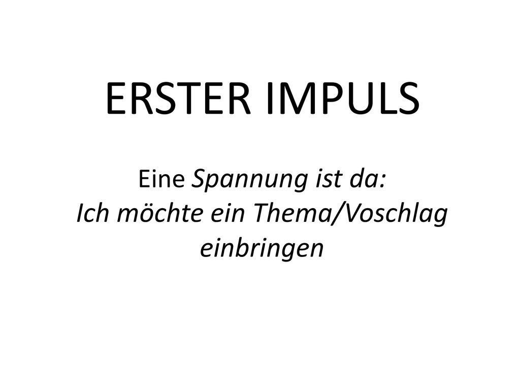 ERSTER IMPULS Eine Spannung ist da: Ich möchte ein Thema/Voschlag einbringen