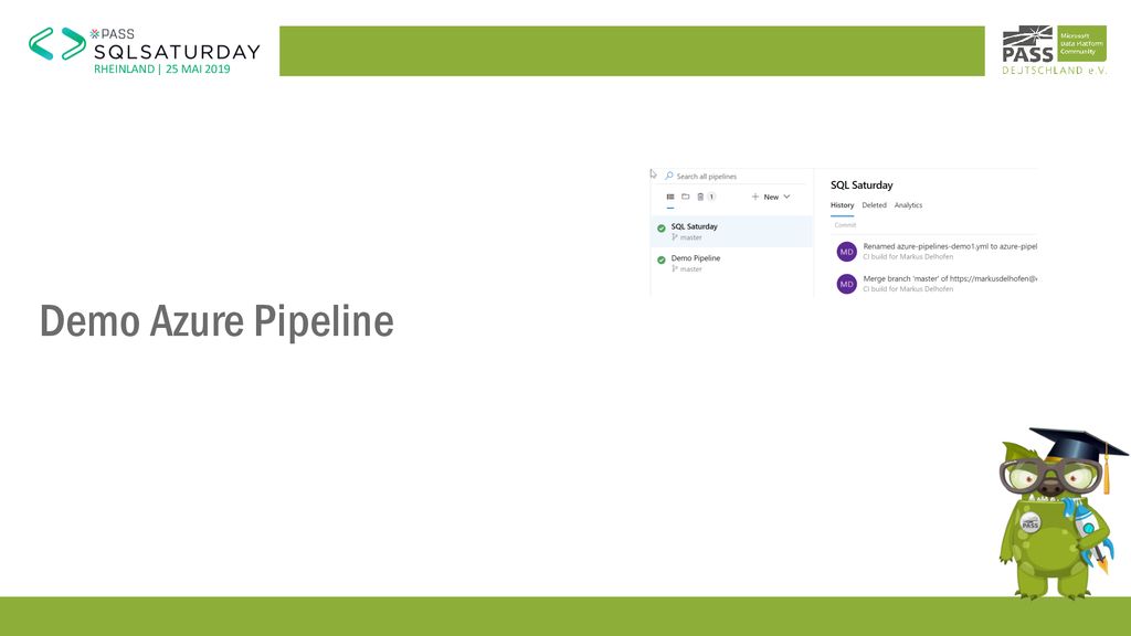 Demo Azure Pipeline Zeit: ca. 8 Minuten Pipeline SQL Saturday zeigen