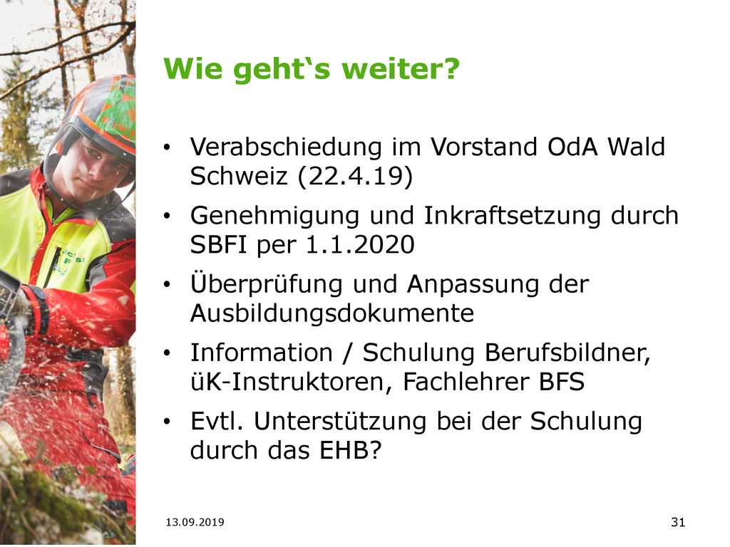 Wie geht‘s weiter Verabschiedung im Vorstand OdA Wald Schweiz ( ) Genehmigung und Inkraftsetzung durch SBFI per