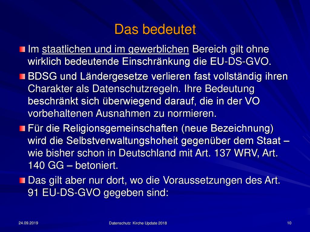 Das bedeutet Im staatlichen und im gewerblichen Bereich gilt ohne wirklich bedeutende Einschränkung die EU-DS-GVO.