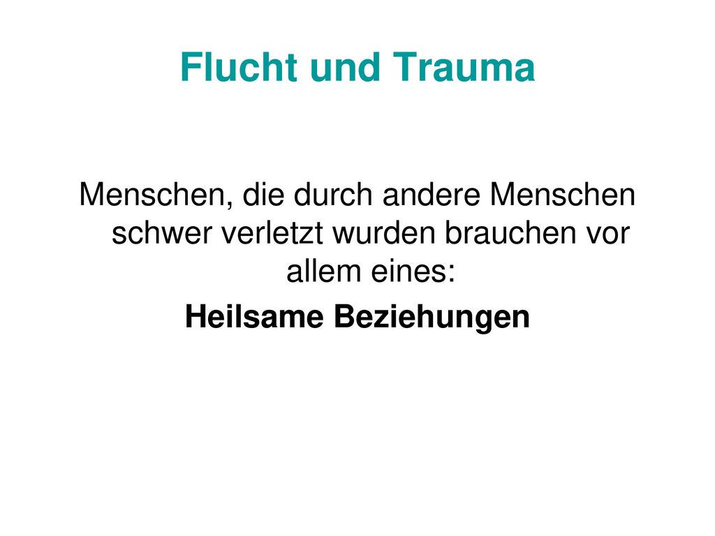 Flucht und Trauma Menschen, die durch andere Menschen schwer verletzt wurden brauchen vor allem eines: