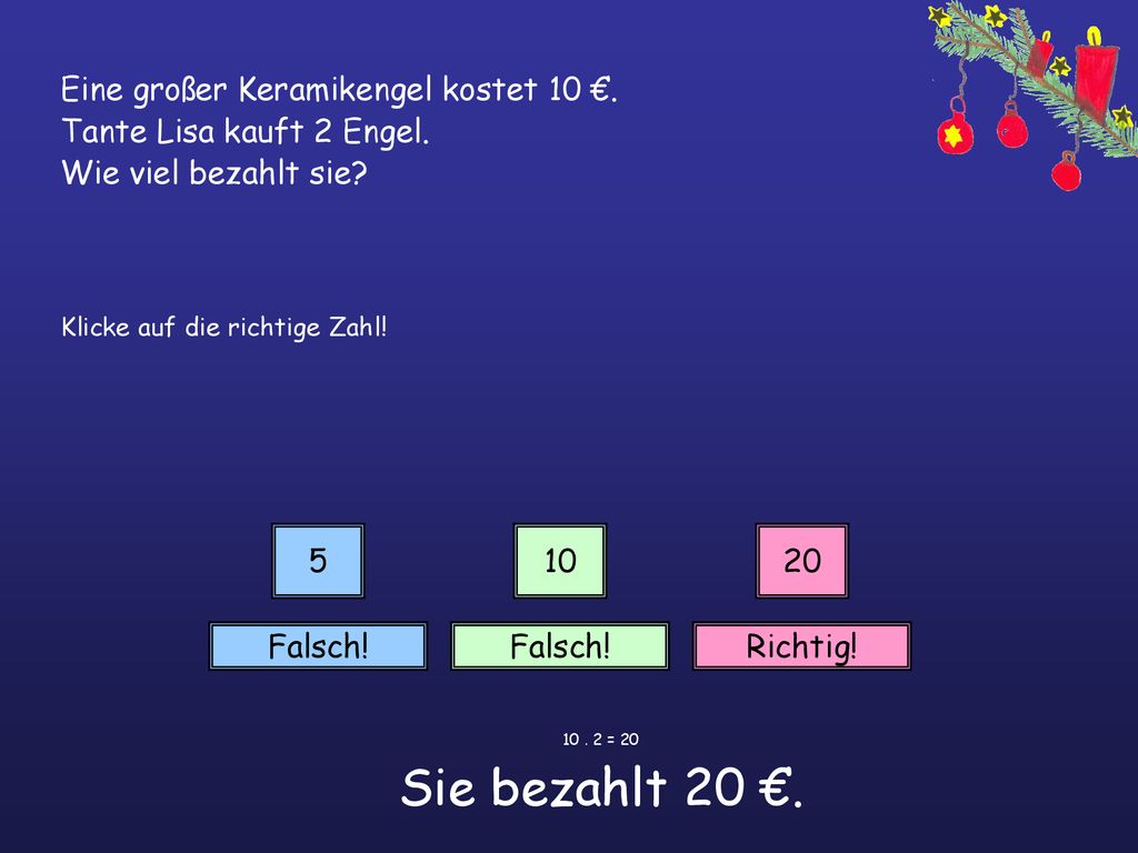 Eine großer Keramikengel kostet 10 €. Tante Lisa kauft 2 Engel.