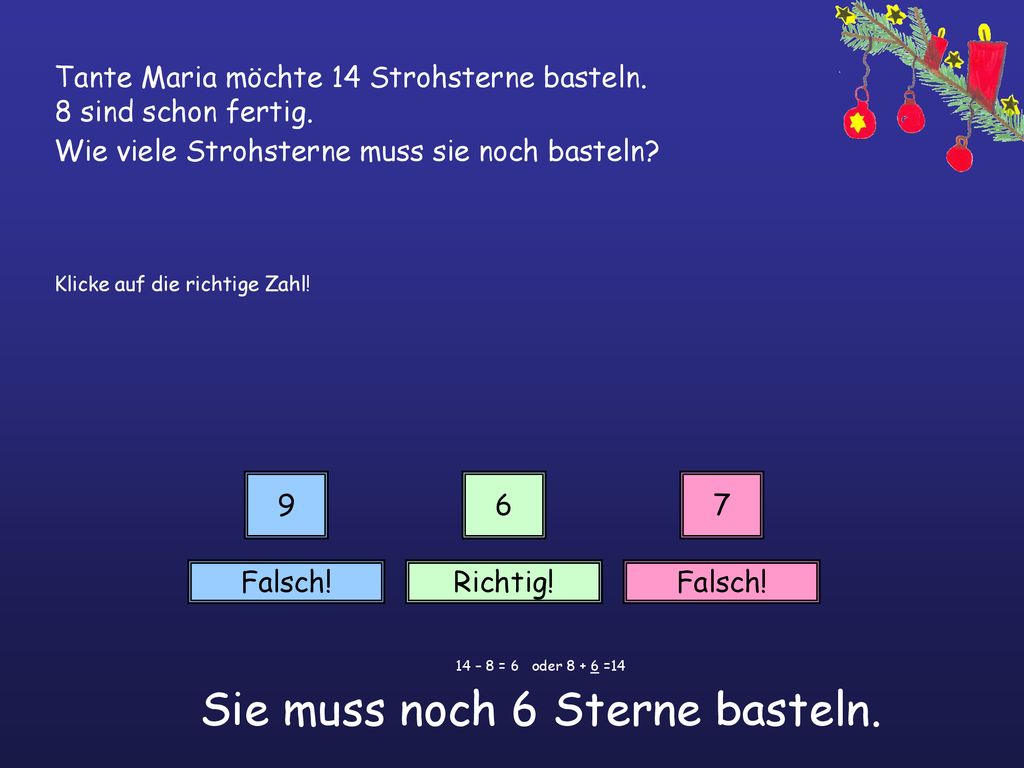 14 – 8 = 6 oder =14 Sie muss noch 6 Sterne basteln.