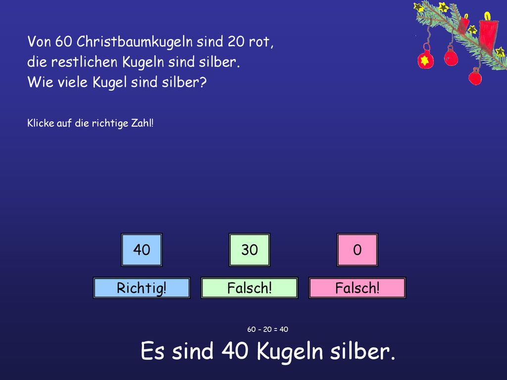 60 – 20 = 40 Es sind 40 Kugeln silber.