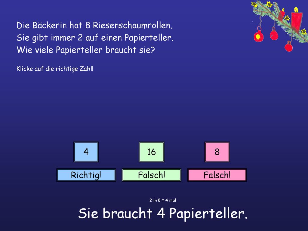 2 in 8 = 4 mal Sie braucht 4 Papierteller.
