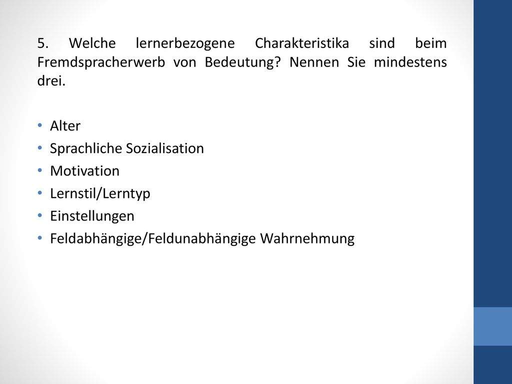 5. Welche lernerbezogene Charakteristika sind beim Fremdspracherwerb von Bedeutung Nennen Sie mindestens drei.