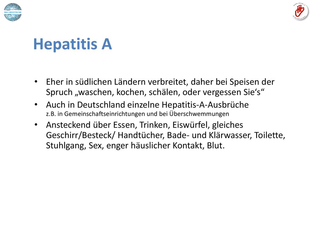 Hepatitis A Eher in südlichen Ländern verbreitet, daher bei Speisen der Spruch „waschen, kochen, schälen, oder vergessen Sie‘s