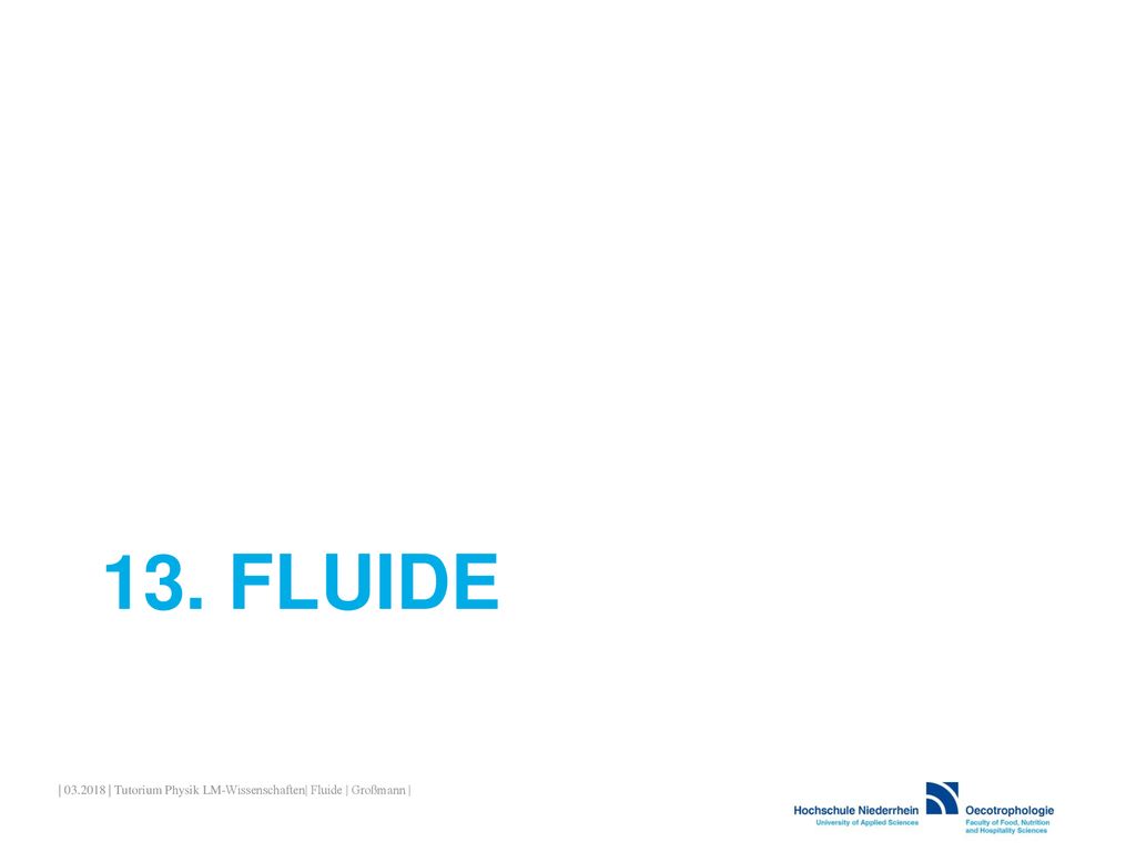 13. Fluide | | Tutorium Physik LM-Wissenschaften| Fluide | Großmann |