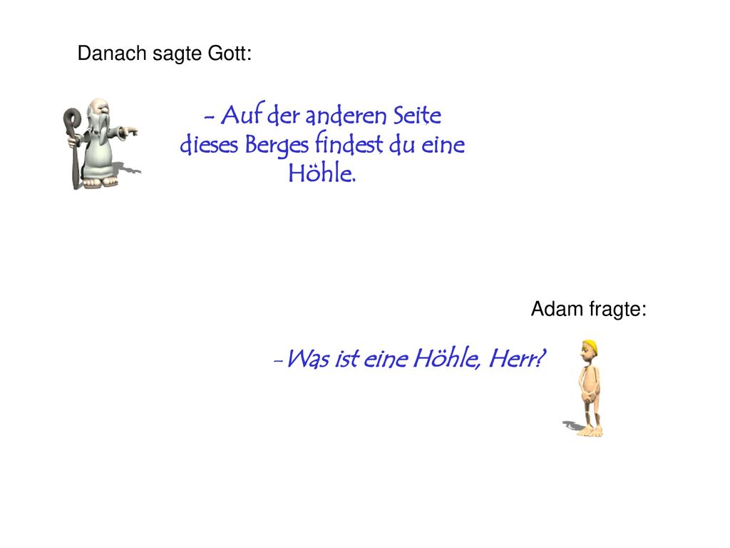 - Auf der anderen Seite dieses Berges findest du eine Höhle.