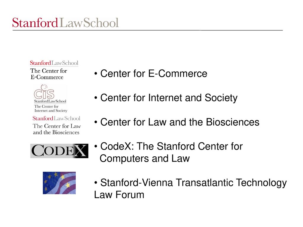 Center for E-Commerce Center for Internet and Society. Center for Law and the Biosciences. CodeX: The Stanford Center for Computers and Law.