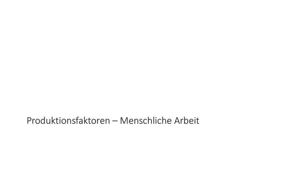 Produktionsfaktoren – Menschliche Arbeit