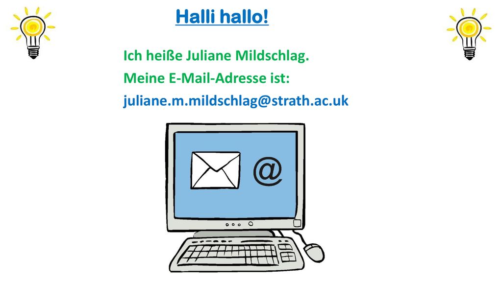 Halli hallo! Ich heiße Juliane Mildschlag. Meine  -Adresse ist: