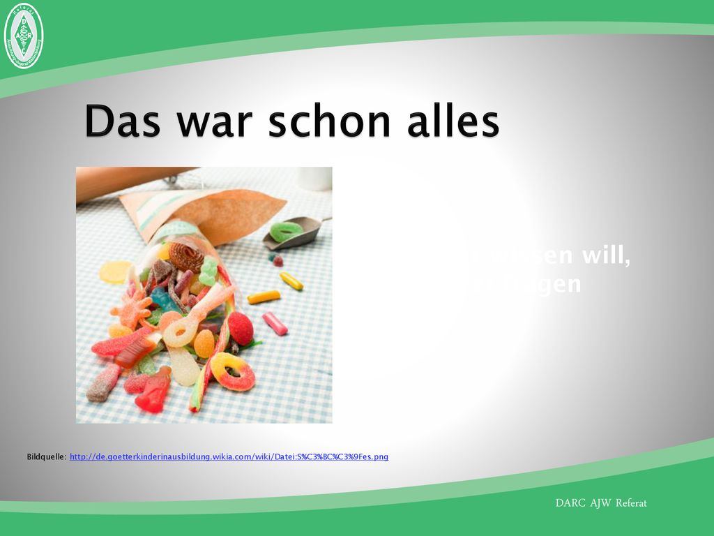 Das war schon alles Wer mehr wissen will, sollte jetzt fragen