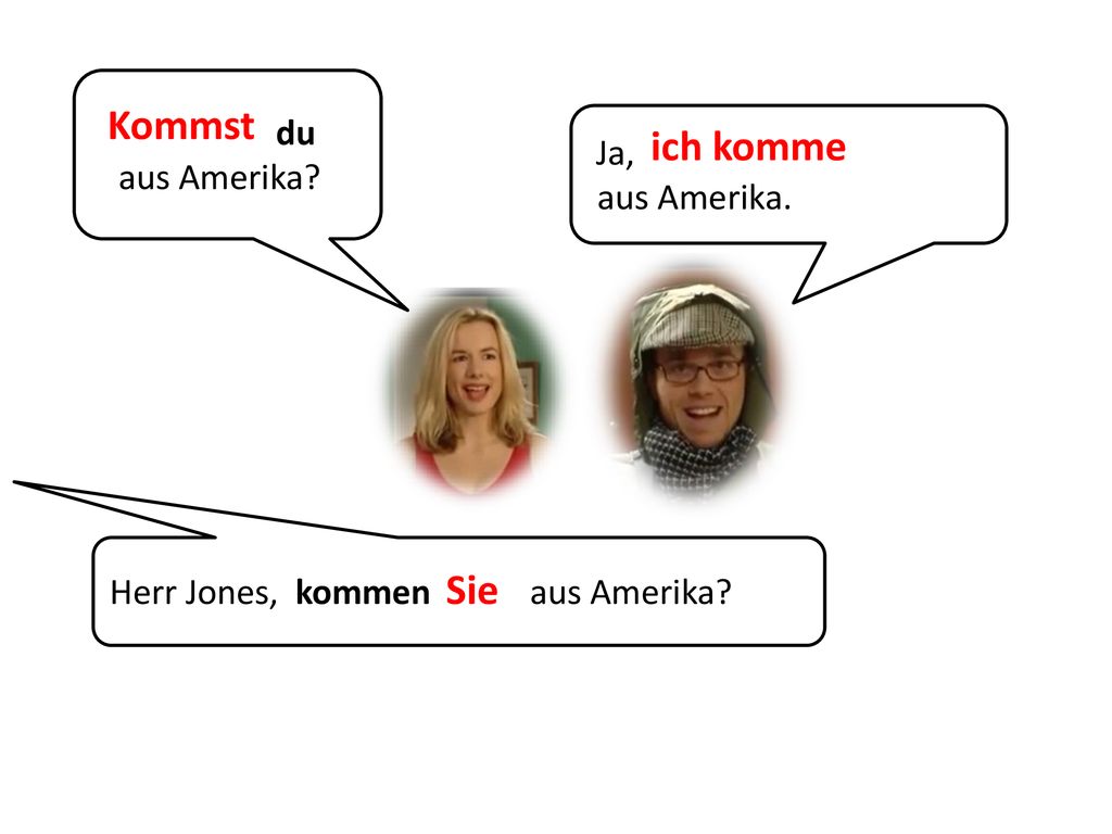 Kommst ich komme Sie Herr Jones, kommen ____ aus Amerika