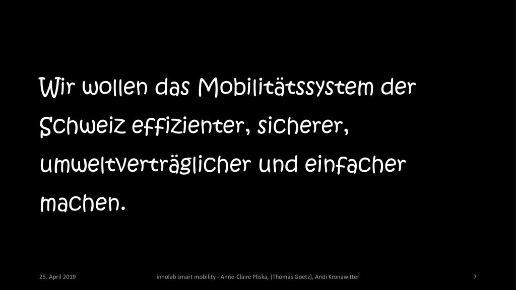 Wir wollen das Mobilitätssystem der Schweiz effizienter, sicherer, umweltverträglicher und einfacher machen.