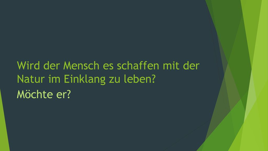 Wird der Mensch es schaffen mit der Natur im Einklang zu leben