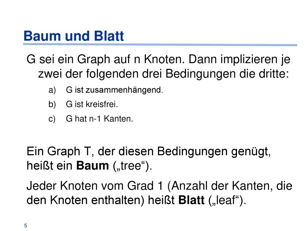 Baum und Blatt G sei ein Graph auf n Knoten. Dann implizieren je zwei der folgenden drei Bedingungen die dritte: