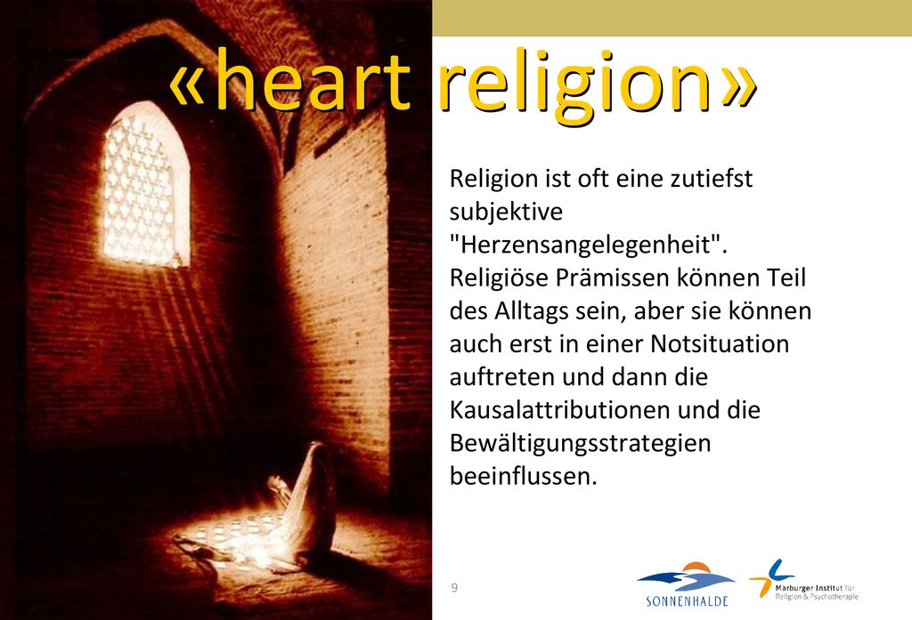 «heart religion» Religion ist oft eine zutiefst subjektive Herzensangelegenheit .