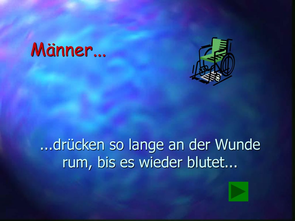 ...drücken so lange an der Wunde rum, bis es wieder blutet...