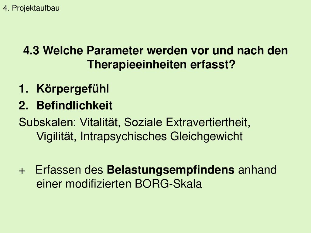 4. Projektaufbau 4.3 Welche Parameter werden vor und nach den Therapieeinheiten erfasst Körpergefühl.