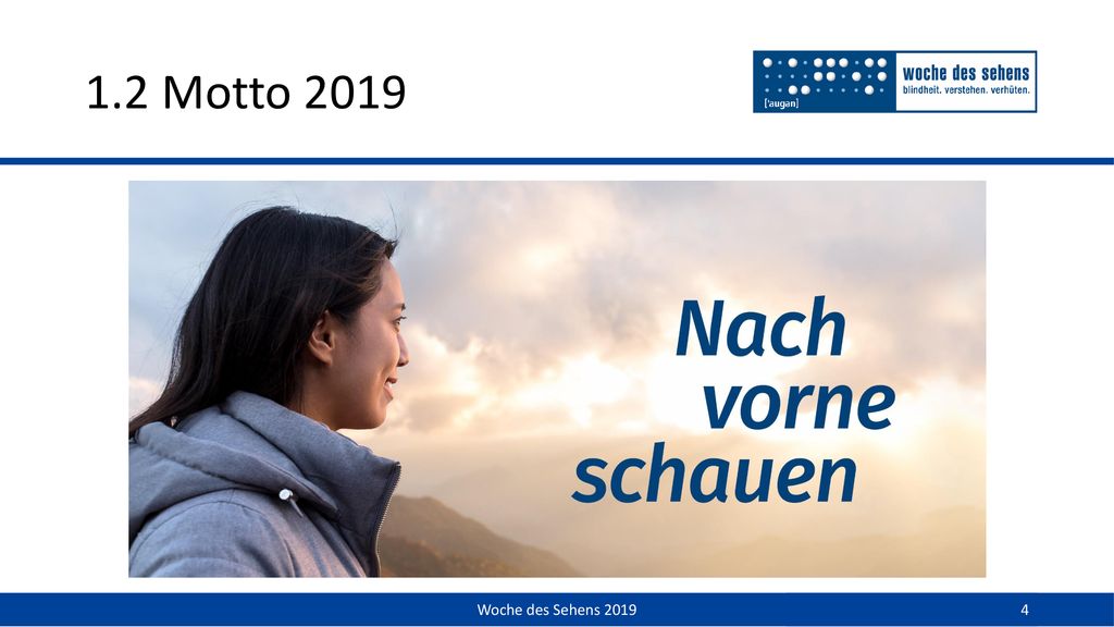 1.2 Motto 2019 Das Motto der diesjährigen Woche des Sehens: Nach vorne schauen.