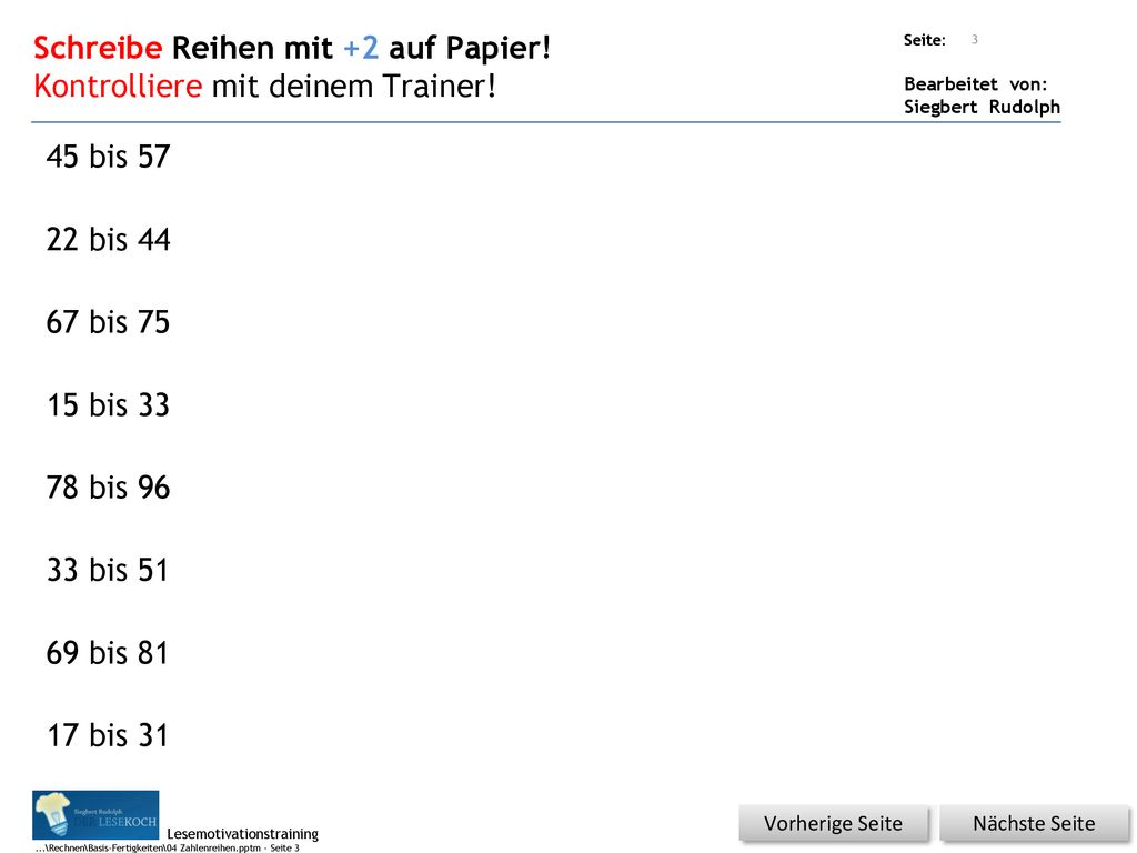 Schreibe Reihen mit +2 auf Papier! Kontrolliere mit deinem Trainer!