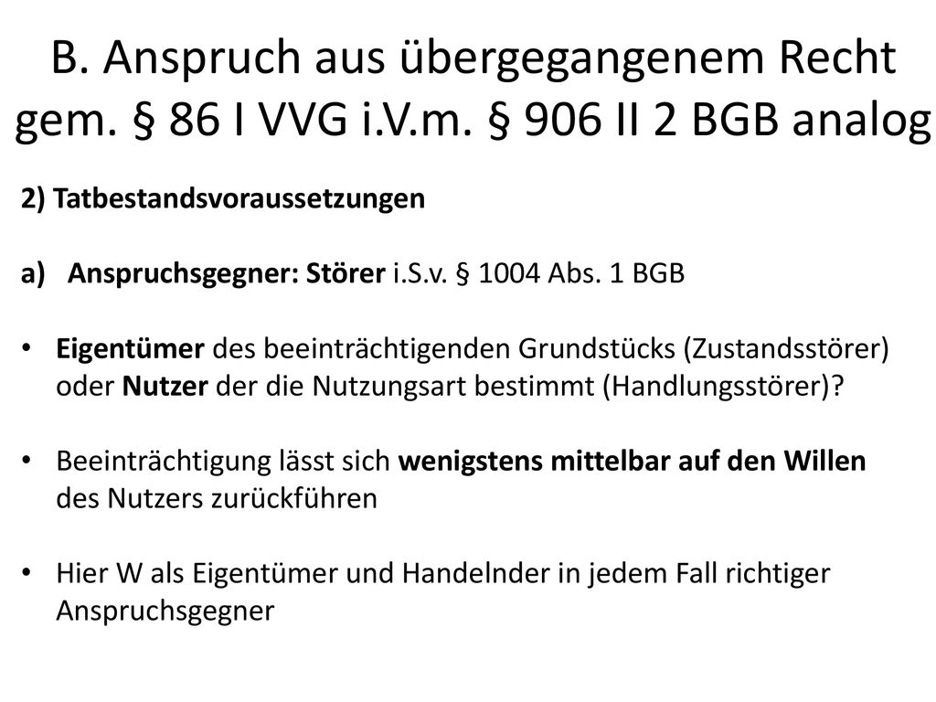 B. Anspruch aus übergegangenem Recht gem. § 86 I VVG i. V. m