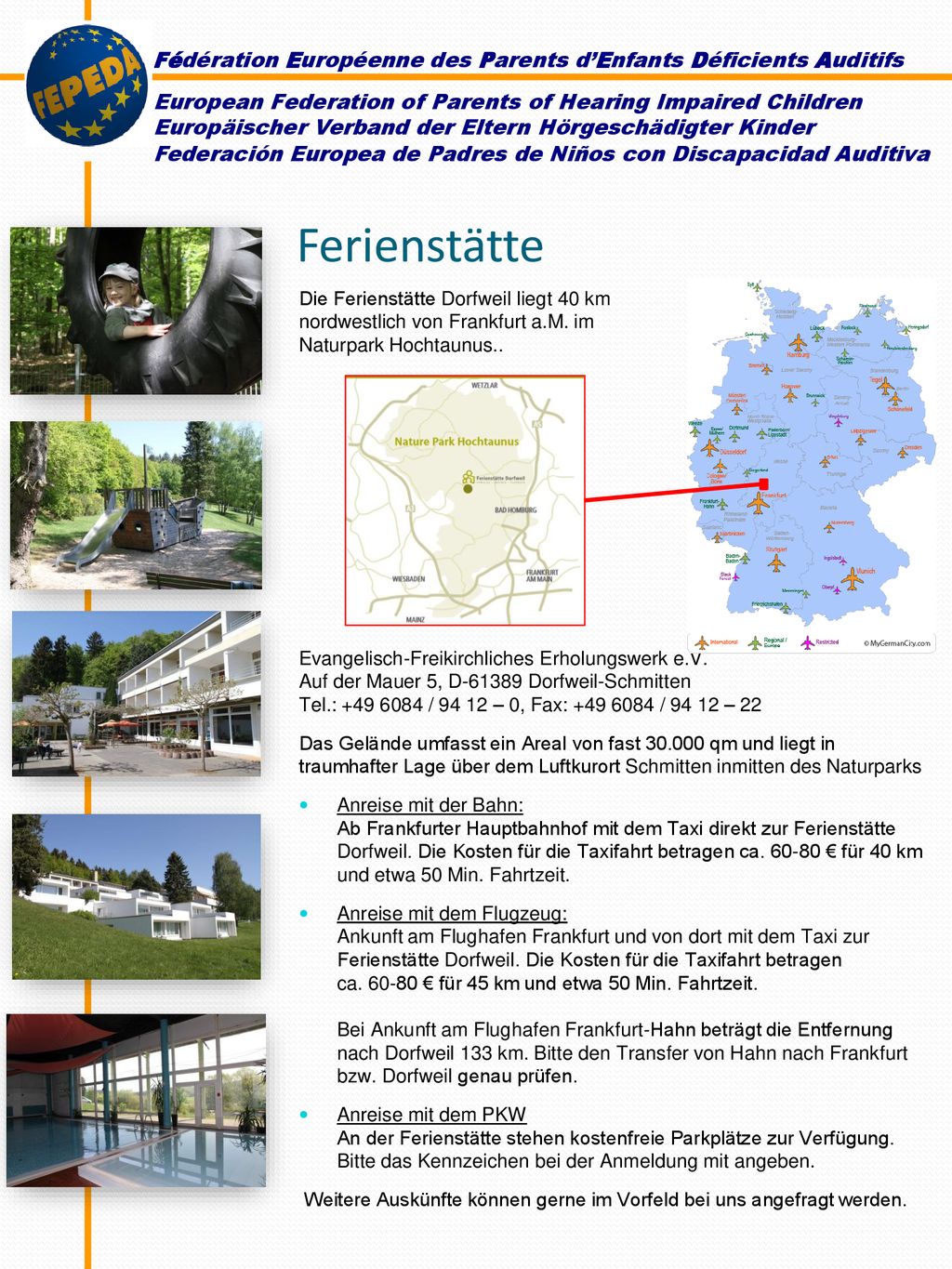 Ferienstätte Die Ferienstätte Dorfweil liegt 40 km nordwestlich von Frankfurt a.M. im Naturpark Hochtaunus..