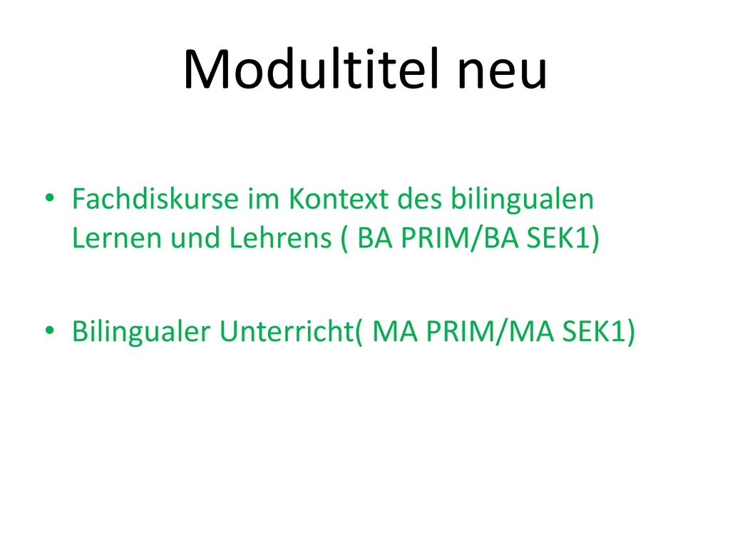 Modultitel neu Fachdiskurse im Kontext des bilingualen Lernen und Lehrens ( BA PRIM/BA SEK1) Bilingualer Unterricht( MA PRIM/MA SEK1)