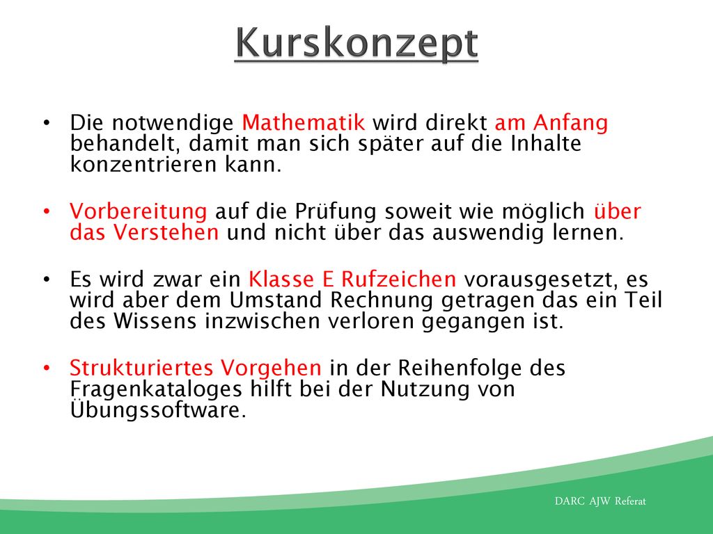 Kurskonzept Die notwendige Mathematik wird direkt am Anfang behandelt, damit man sich später auf die Inhalte konzentrieren kann.