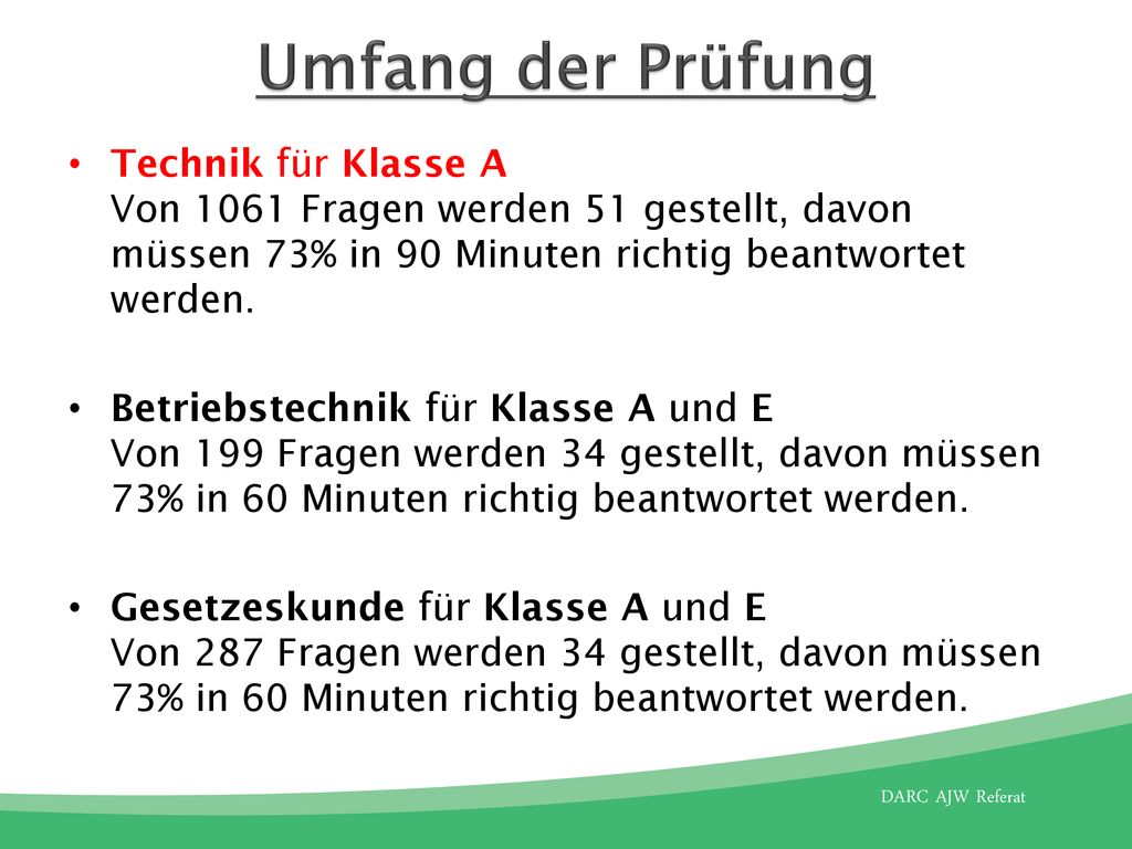 Umfang der Prüfung Technik für Klasse A Von 1061 Fragen werden 51 gestellt, davon müssen 73% in 90 Minuten richtig beantwortet werden.