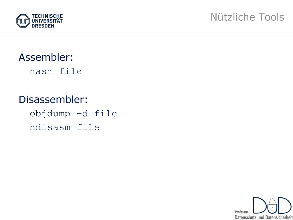 Nützliche Tools Assembler: nasm file Disassembler: objdump –d file ndisasm file