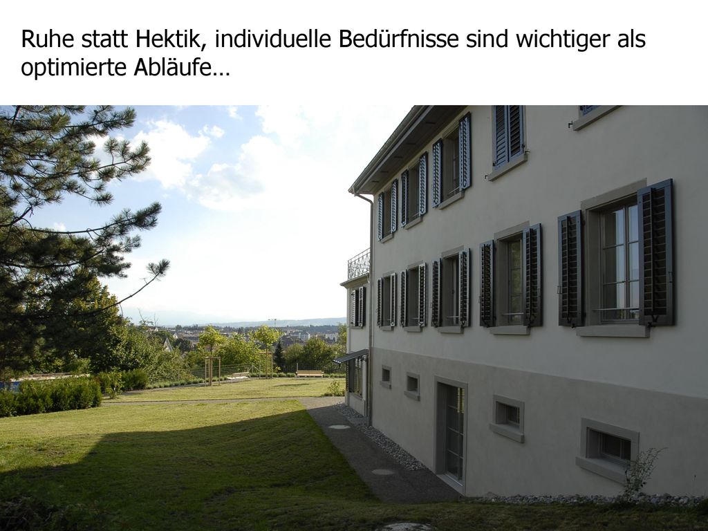 Ruhe statt Hektik, individuelle Bedürfnisse sind wichtiger als optimierte Abläufe…
