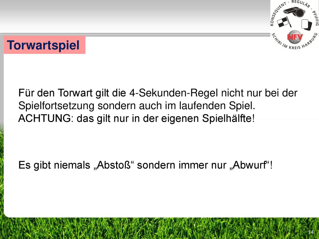 Torwartspiel Für den Torwart gilt die 4-Sekunden-Regel nicht nur bei der Spielfortsetzung sondern auch im laufenden Spiel.