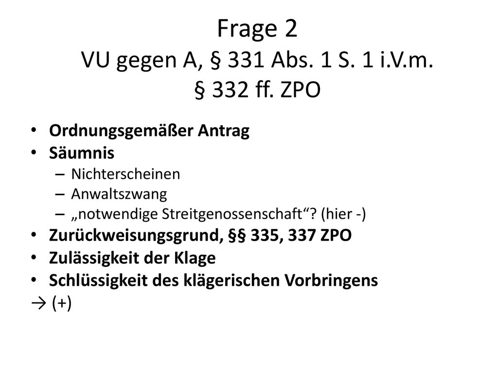 Frage 2 VU gegen A, § 331 Abs. 1 S. 1 i.V.m. § 332 ff. ZPO