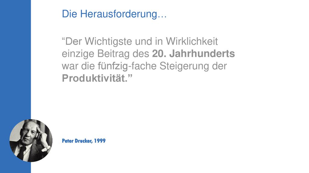 Die Herausforderung… Der Wichtigste und in Wirklichkeit einzige Beitrag des 20. Jahrhunderts war die fünfzig-fache Steigerung der Produktivität.