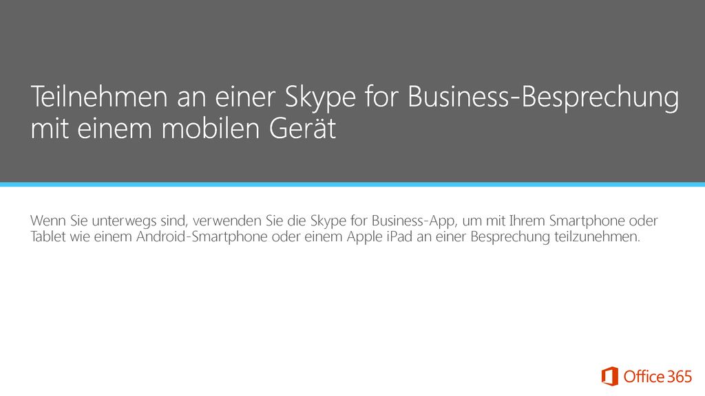 Microsoft Office365 6/24/2015. Teilnehmen an einer Skype for Business-Besprechung mit einem mobilen Gerät.