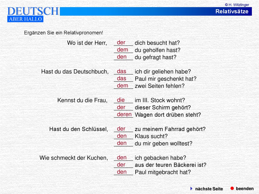 Wo ist der Herr, ______ dich besucht hat ______ du geholfen hast