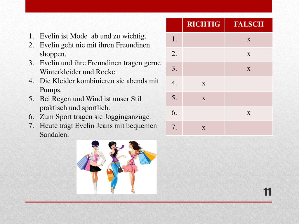RICHTIG FALSCH. 1. x Evelin ist Mode ab und zu wichtig. Evelin geht nie mit ihren Freundinen shoppen.