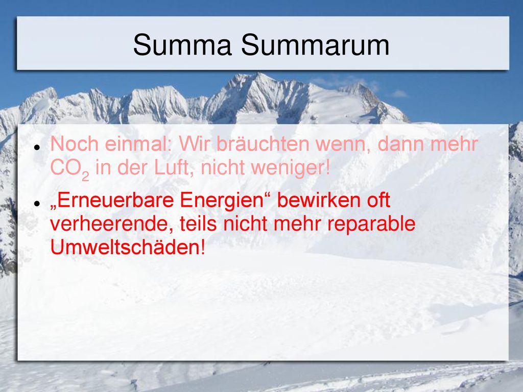 Summa Summarum Noch einmal: Wir bräuchten wenn, dann mehr CO2 in der Luft, nicht weniger!