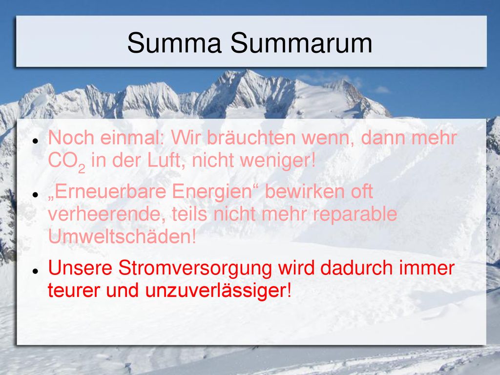 Summa Summarum Noch einmal: Wir bräuchten wenn, dann mehr CO2 in der Luft, nicht weniger!