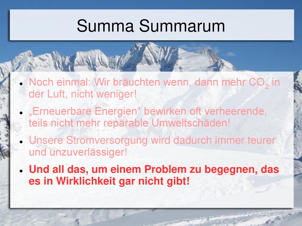 Summa Summarum Noch einmal: Wir bräuchten wenn, dann mehr CO2 in der Luft, nicht weniger!