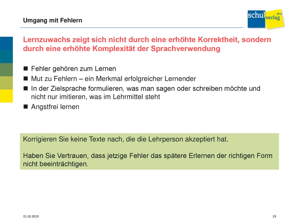 Umgang mit Fehlern Lernzuwachs zeigt sich nicht durch eine erhöhte Korrektheit, sondern durch eine erhöhte Komplexität der Sprachverwendung.